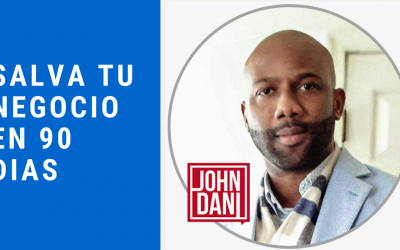El plan para salvar tu negocio en 90 días – Entrevista con John Dani